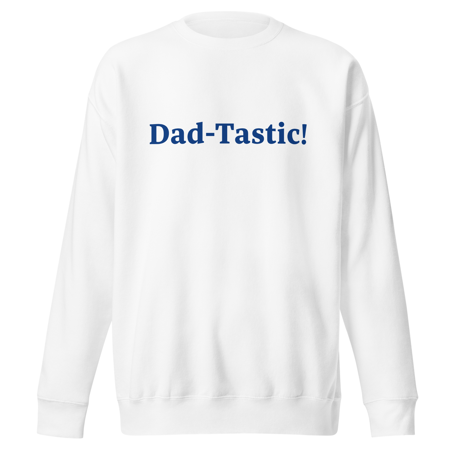 Dad-Tastic White/Blue Premium Sweatshirt